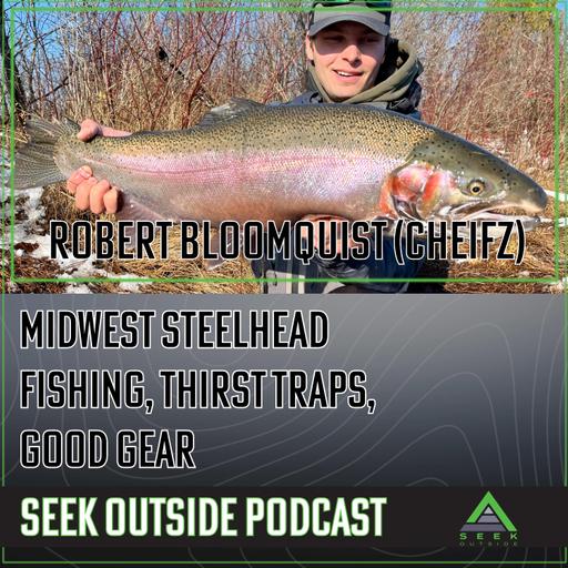 Salmon Fishing the Midwest, Spring Gear, and Yellowstone Thirst Traps- Robert Bloomquist (Cheifz)