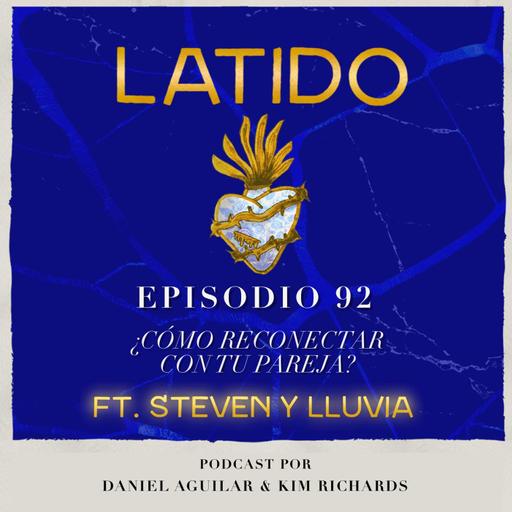 Latido Podcast - Ep:92 - ¿Cómo reconectar con tu pareja? - Steven y Lluvia