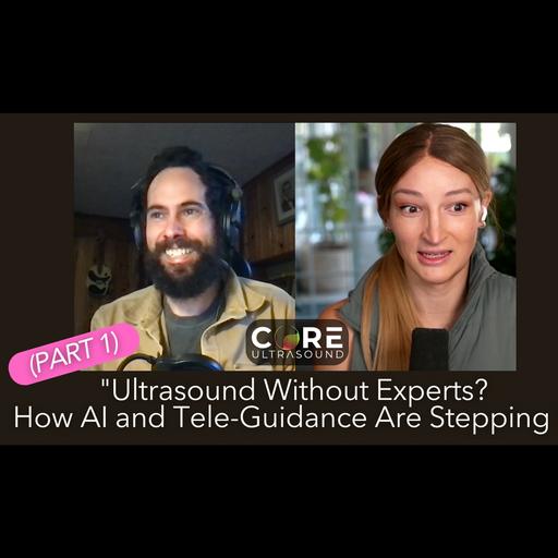 "Ultrasound Without Experts? How AI and Tele-Guidance Are Stepping In (Part 1, with Mike Prats!)