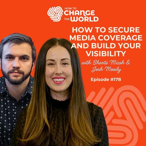 Ep. 178 - How to Secure Media Coverage and Build Your Visibility with Shanté Micah & Josh Moody