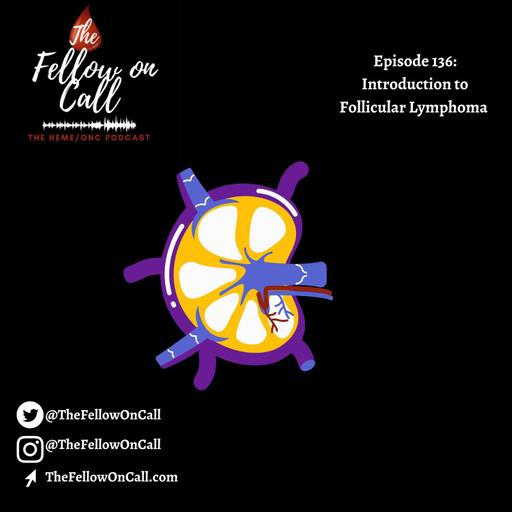 Episode 136: Follicular Lymphoma Series, Pt. 1 - Introduction