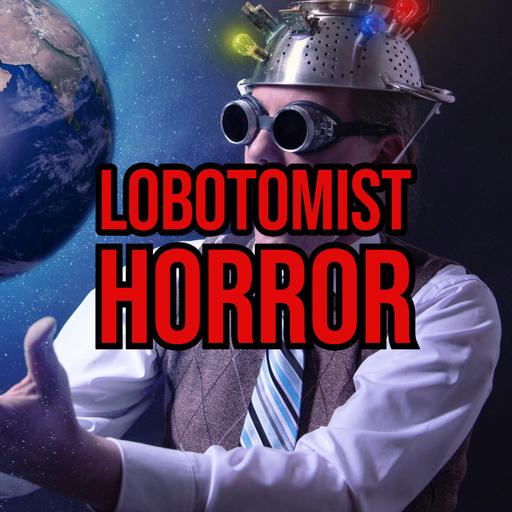 S5 Ep245: Episode 245: Lobotomist Horror