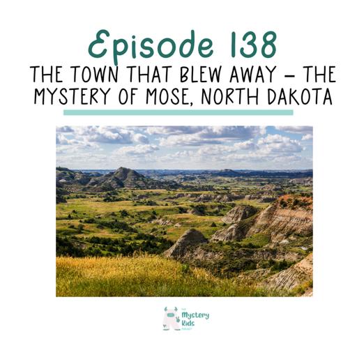 138: The Town That Blew Away – The Mystery of Mose, North Dakota
