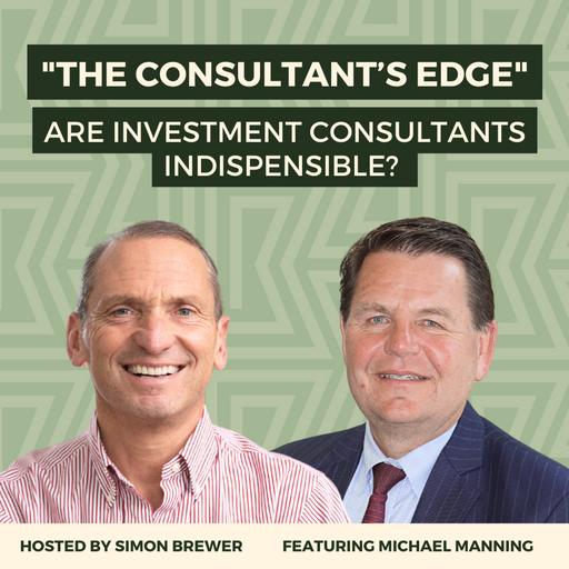 175: "The Consultant’s Edge" - Are Investment Consultants Indispensable? With Michael Manning, CEO of NEPC