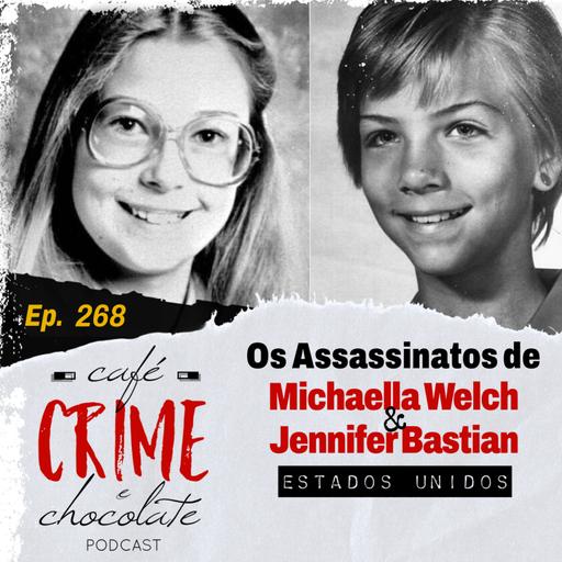 268 - Solucionados depois de 30 anos: Os Assassinatos de Michaella Welch e Jennifer Bastian | EUA