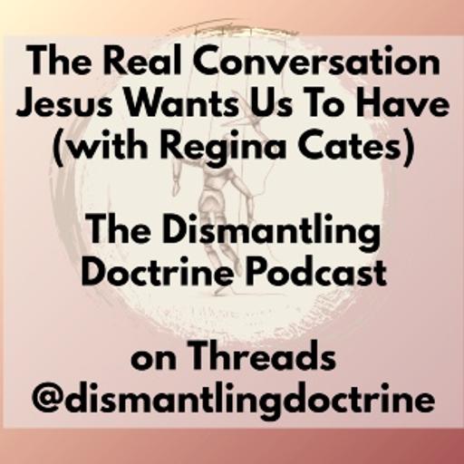 The Real Conversation Jesus Wants Us To Have (with Regina Cates)