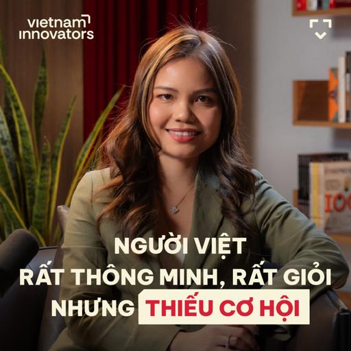 Người Việt rất thông minh, rất giỏi, nhưng thiếu cơ hội - Linda Huỳnh, Co-founder & COO, Youni - S6#32