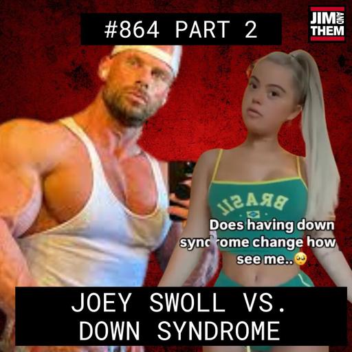 Joey Swoll Vs. Down Syndrome #864 Part 2