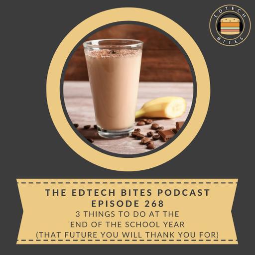 Ep. 268 | 3 Things To Do at the End of the School Year (That Future You Will Thank You For)