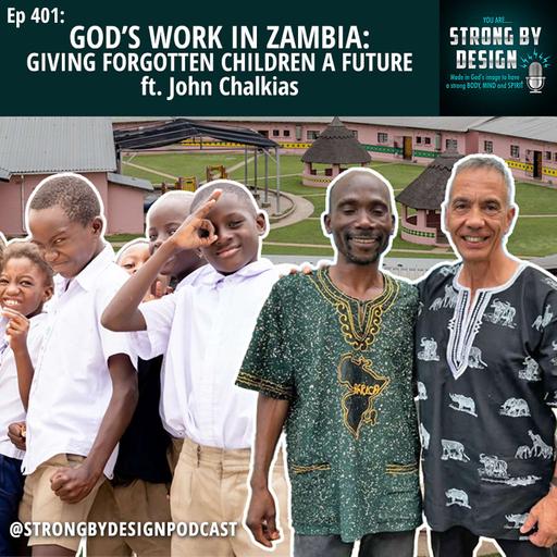 Ep 401 God’s Work in Zambia: Giving Forgotten Children a Future ft. John Chalkias