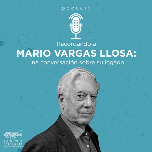 Recordando a Mario Vargas Llosa: una conversación sobre su legado