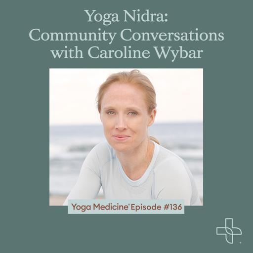 136 Yoga Nidra: Community Conversations with Caroline Wybar
