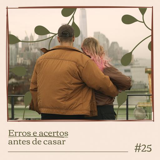 ERROS E ACERTOS ANTES DE CASAR #25