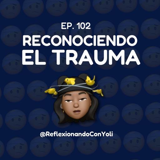102. Reconociendo el Trauma