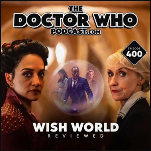 The Doctor Who Podcast #400 – Review of Wish World