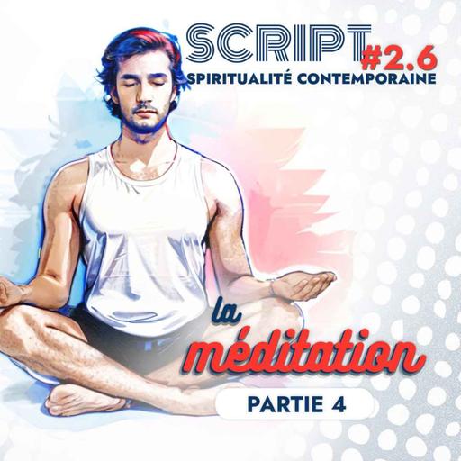 La méditation 4/9 — SCRIPT #2