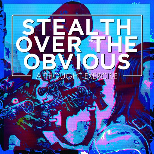 Stealth Over the Obvious