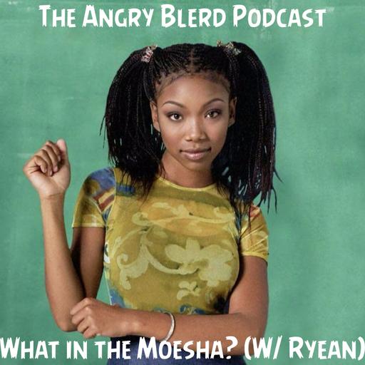What in the Moesha? (w/ Ryean)