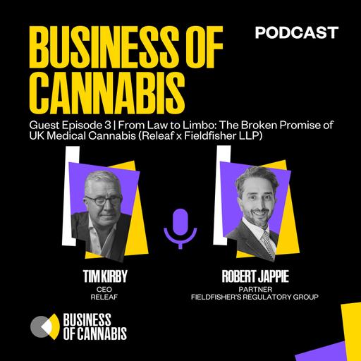 Guest Episode 3 | From Law to Limbo: The Broken Promise of UK Medical Cannabis (Releaf x Fieldfisher LLP)