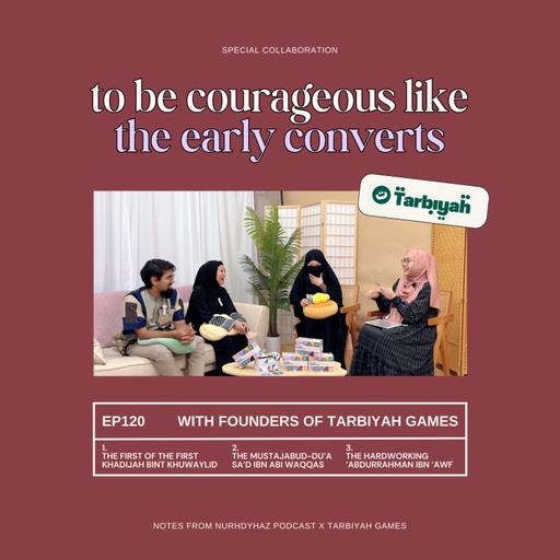 EP120: Learning from the Early Converts (with Tarbiyah Games)