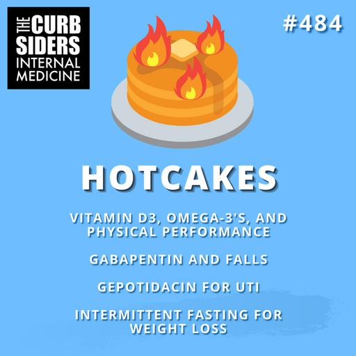 #484 Hotcakes: Vitamin D3, Omega-3 Fatty Acids, and Physical Performance, Gabapentin and Falls, Gepotidacin for UTI, and Intermittent Fasting for Weight Loss