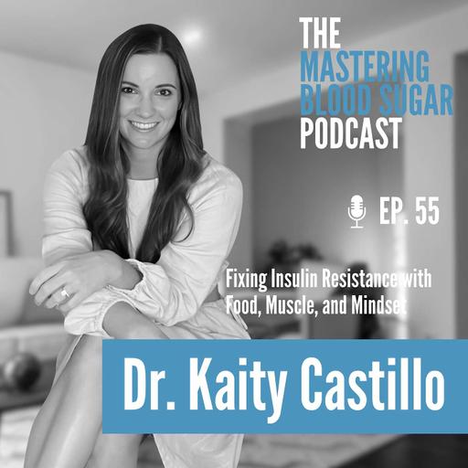 Fixing Insulin Resistance with Food, Muscle, and Mindset with Dr. Kaity Castillo