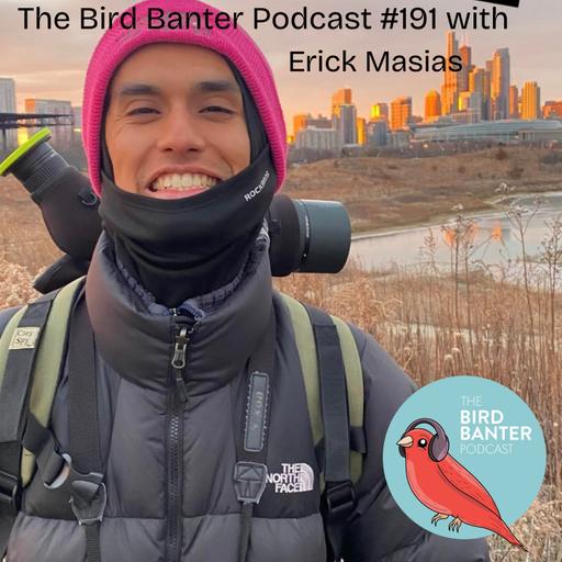 The Bird Banter Podcast #191 with Erick Masias