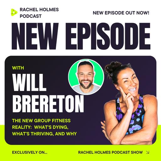 The New Group Fitness Reality w’ Will Brereton and Rachel Holmes: What's Dying, What's Thriving, and Why