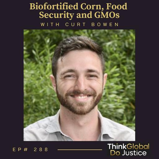 Biofortified Corn, Food Security and GMOs with Curt Bowen