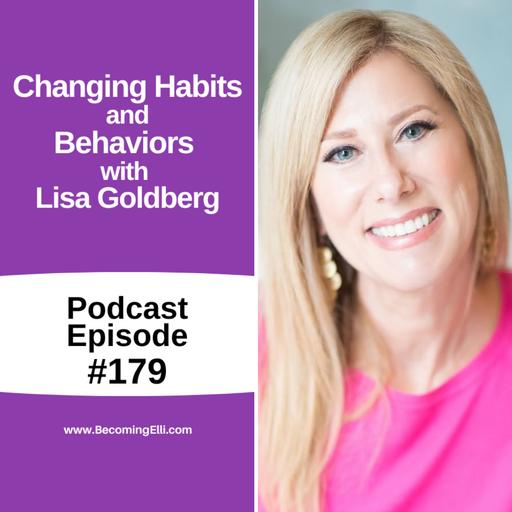 Changing Habits and Behaviors with Lisa Goldberg