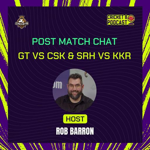 GT vs CSK & SRH vs KKR | Post Match Chat With Rob Barron & Jack Hope