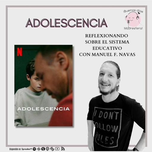 Adolescencia: Reflexión sobre el sistema educativo con Manuel F. Navas @nolo14