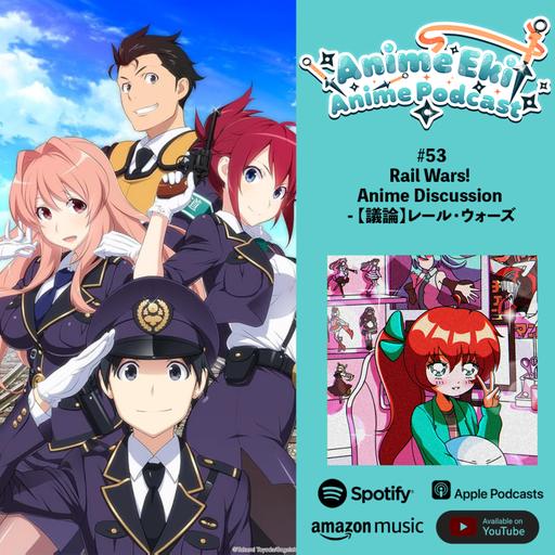 Anime Eki #53: Rail Wars! Anime Discussion - 【議論】レール・ウォーズ
