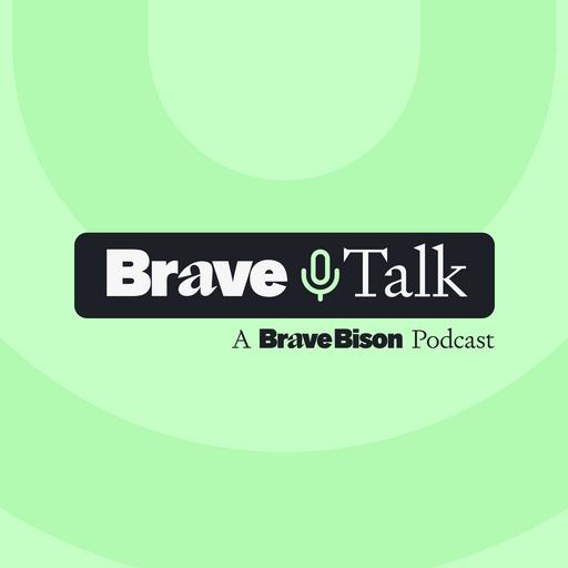 Introducing Brave Talk: the brand-new podcast from the team at Brave Bison.