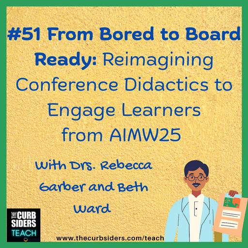 49: #51 From Bored to Board Ready: Reimagining Conference Didactics to Engage Learners from AIMW25 with Dr Rebecca Garber and Dr Beth Ward
