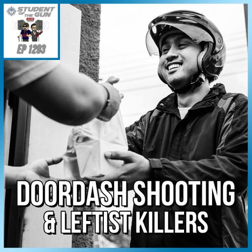 DoorDash Shooting & Leftist Killers | SOTG 1293