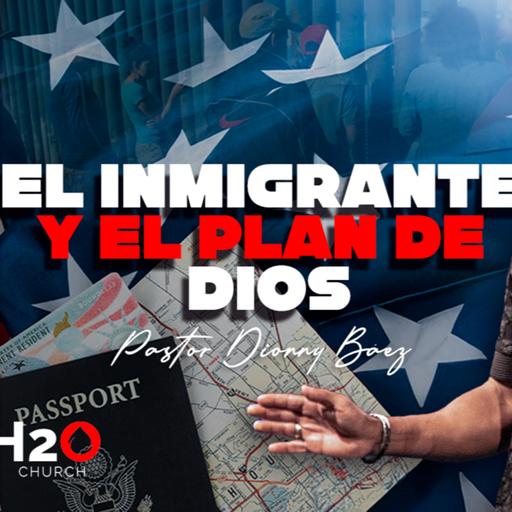 El Inmigrante y el Plan de Dios I Pastor Dionny Báez