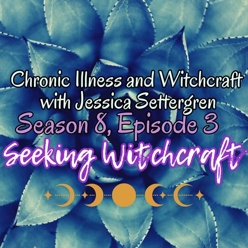 S8 Ep3: Chronic Illness and Witchcraft with Jessica Settergren
