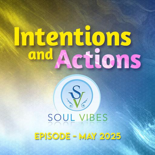 Intentions and Actions ::: May 2025