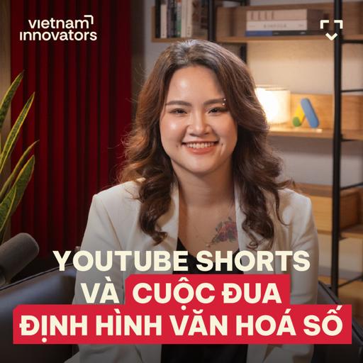 YouTube Shorts và cuộc đua định hình văn hóa số - Uyên Lê, Google Vietnam & The Philippines