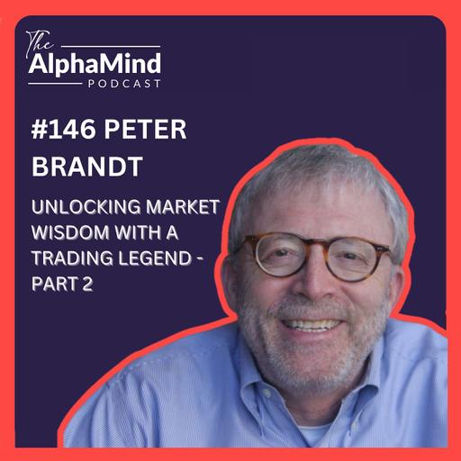 #146 Peter Brandt: Unlocking Market Wisdom with a Trading Legend – Part 2