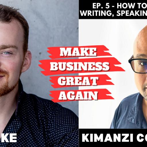 Ep. 5 - How To Make $10k/mo Writing, Speaking, & Consulting with Kimanzi Constable