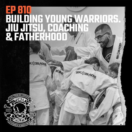 Ep 810: Building Young Warriors. Jiu Jitsu, Coaching, and Fatherhood