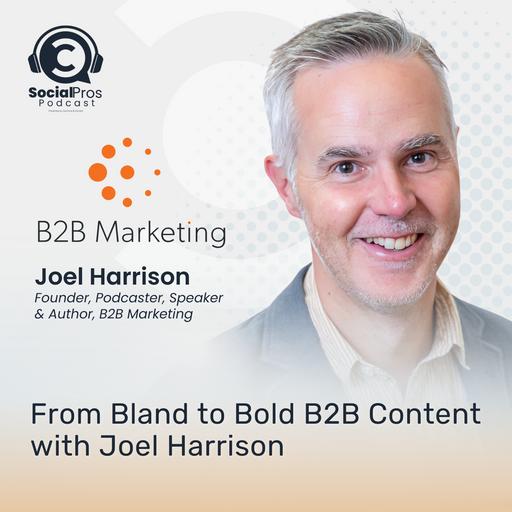 From Bland to Bold B2B Content with Joel Harrison