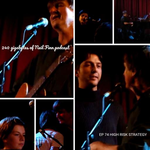 Ep 74 - High Risk Strategy (Neil Finn, Bush Hall, London 3 Feb 2010)