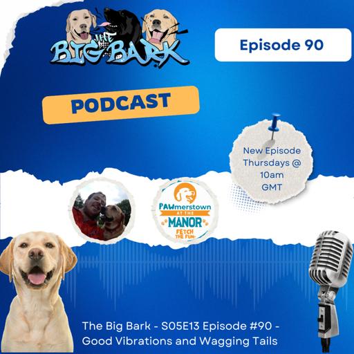 The Big Bark - S05E13 Episode #90 - Good Vibrations and Wagging Tails