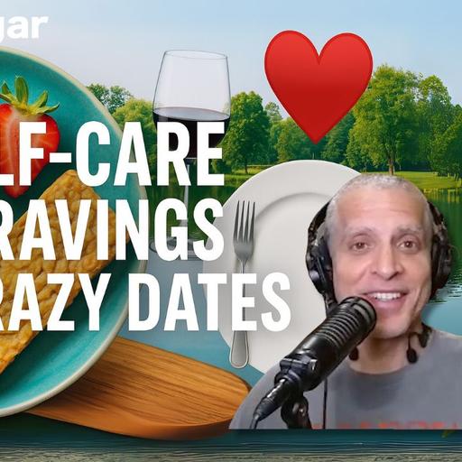 Self-Care, Cravings & Crazy Dates I goodsugar 240