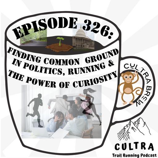 326: Finding Common Ground in Politics, Running, and the Power of Curiosity