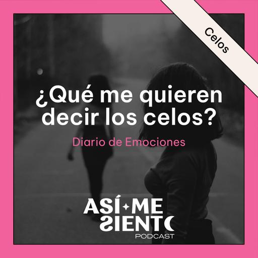 136. ¿Por qué siento celos y qué me quieren decir? | Diario de Emociones