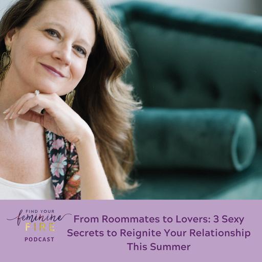 From Roommates to Lovers: 3 Sexy Secrets to Reignite Your Relationship This Summer